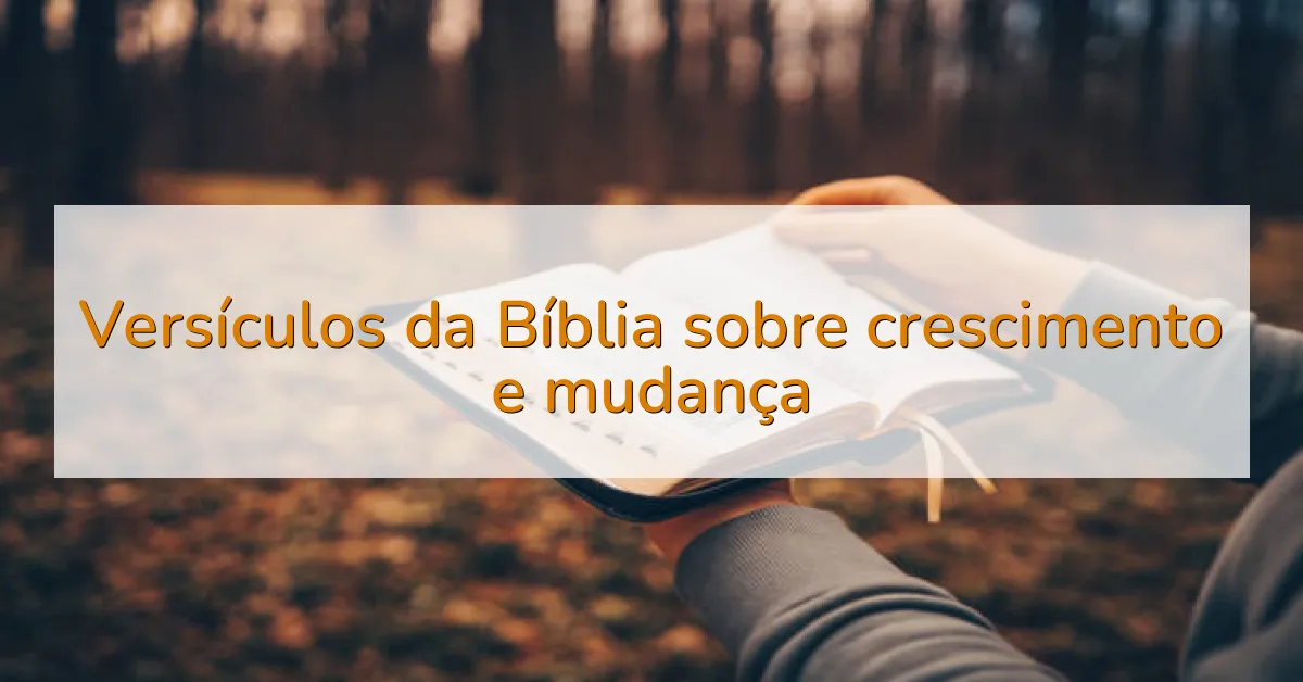 Versículos da Bíblia sobre crescimento e mudança