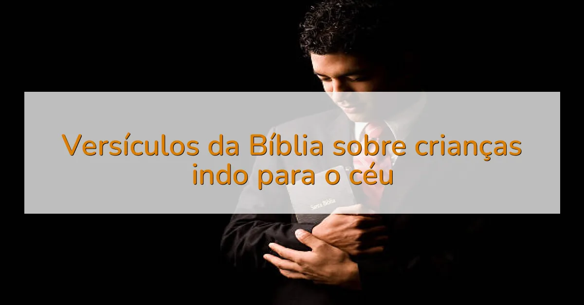 Versículos da Bíblia sobre crianças indo para o céu