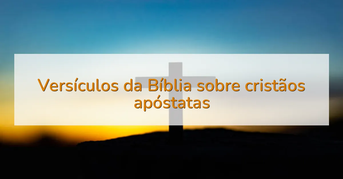 Versículos da Bíblia sobre cristãos apóstatas