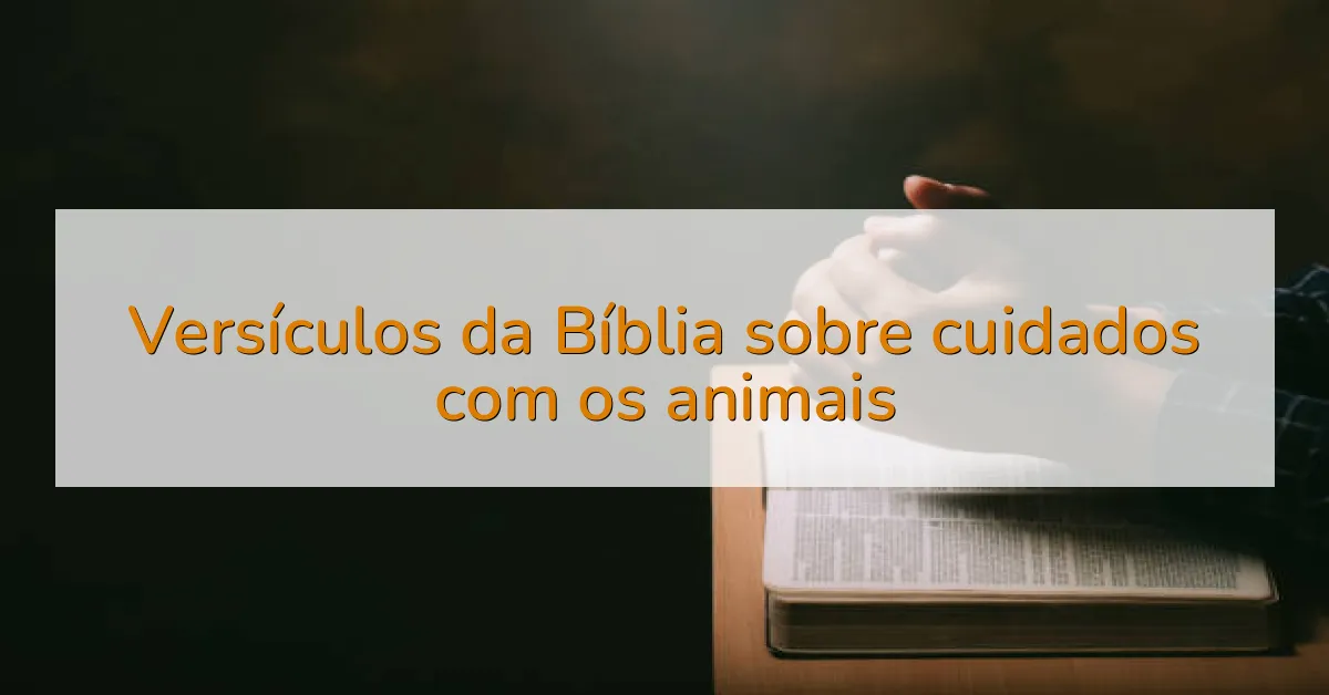Versículos da Bíblia sobre cuidados com os animais
