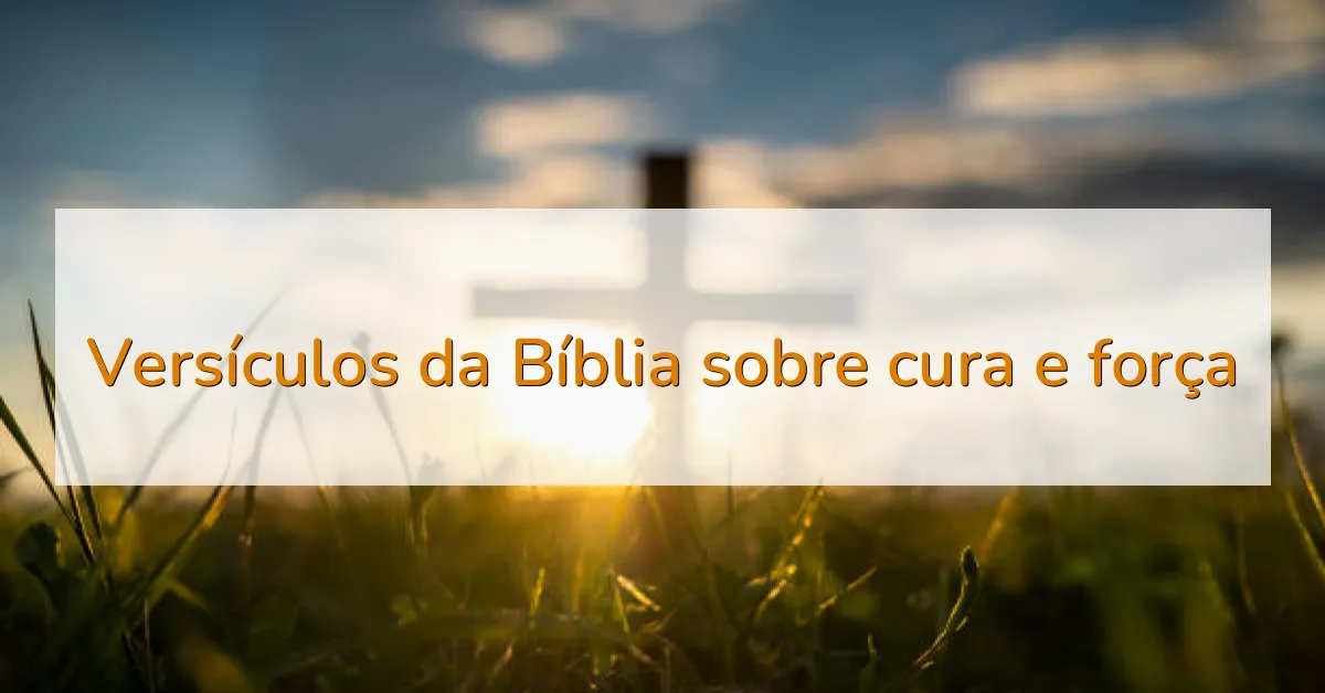 Versículos da Bíblia sobre cura e força