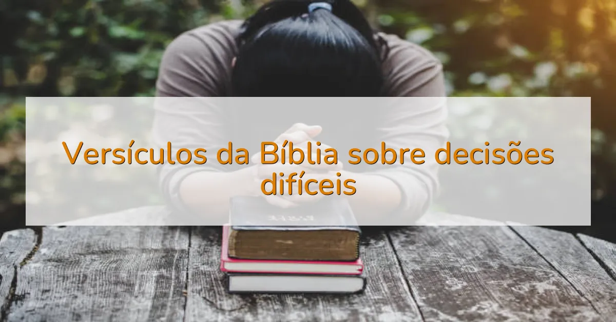 Versículos da Bíblia sobre decisões difíceis