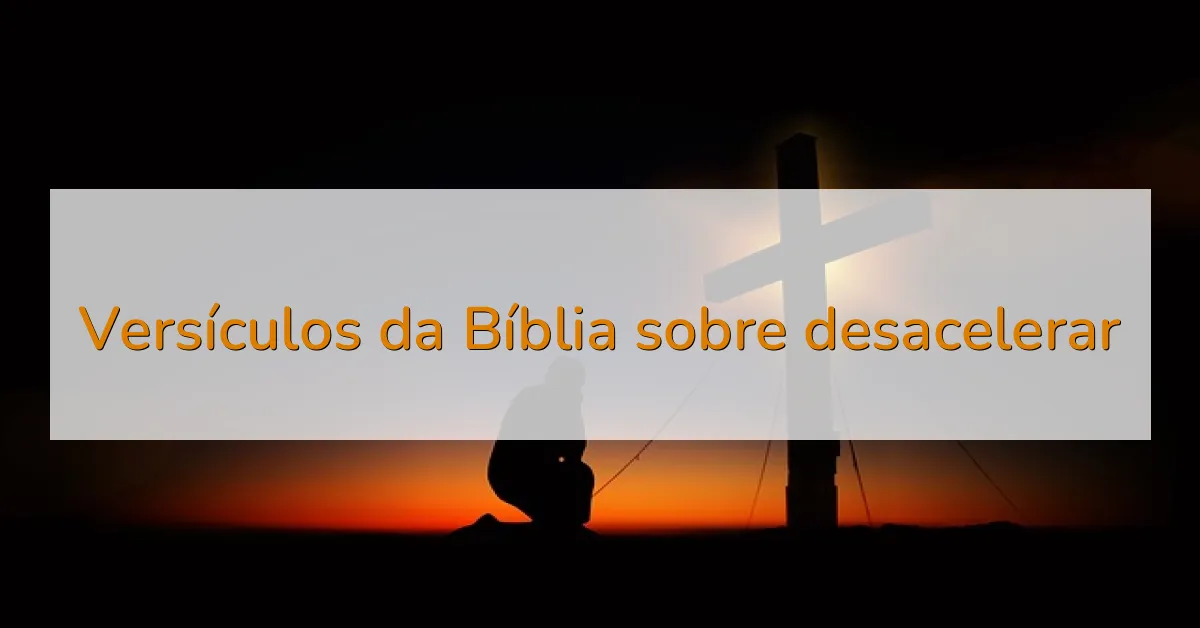 Versículos da Bíblia sobre desacelerar