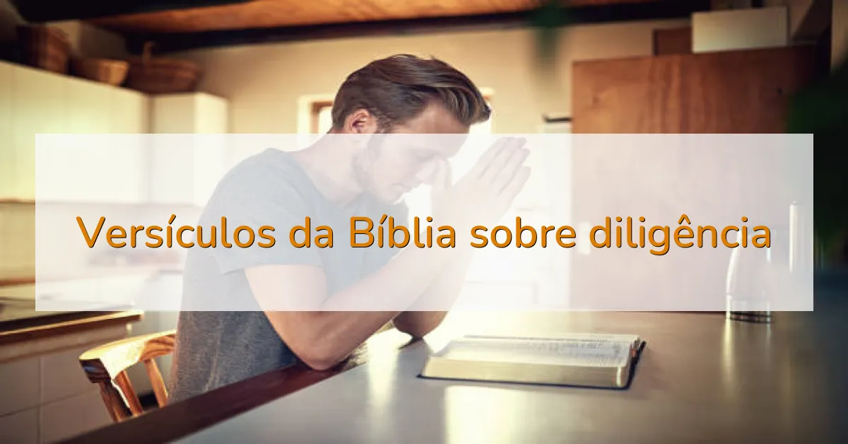 Versículos da Bíblia sobre diligência