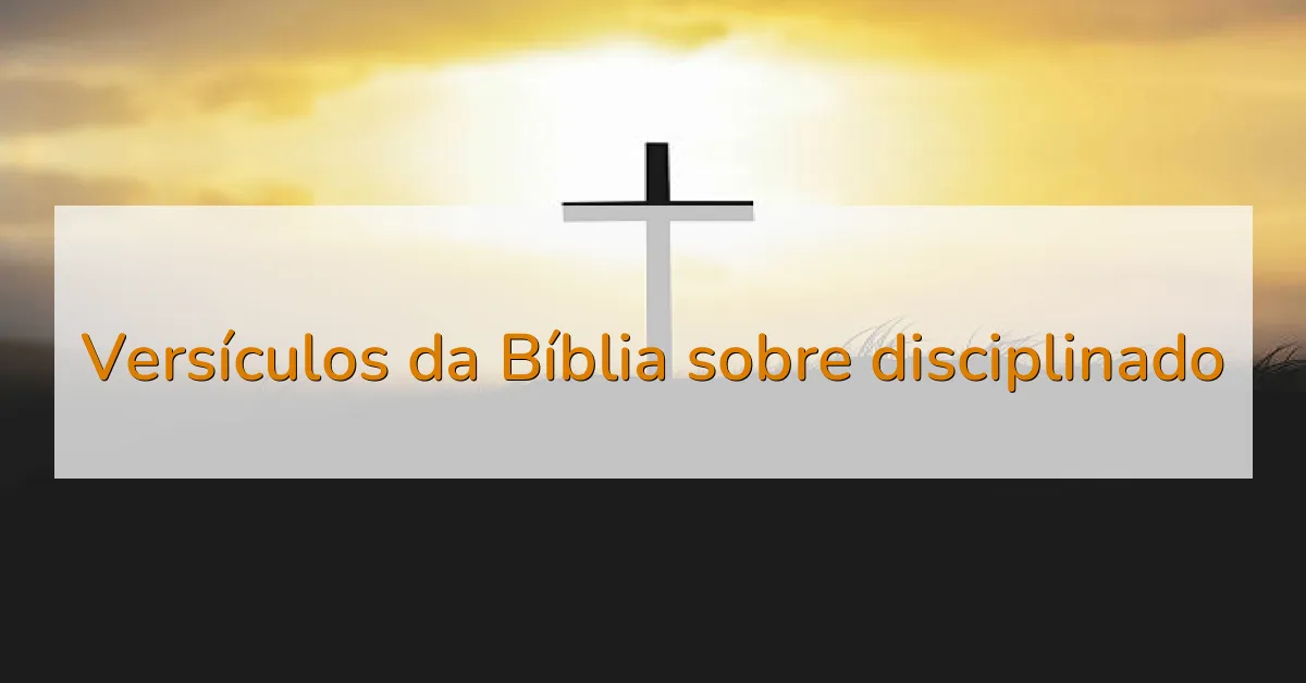 Versículos da Bíblia sobre disciplinado