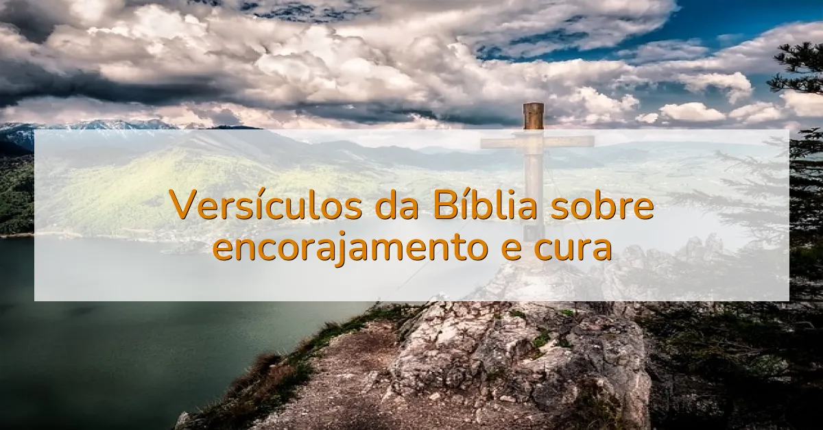 Versículos da Bíblia sobre encorajamento e cura