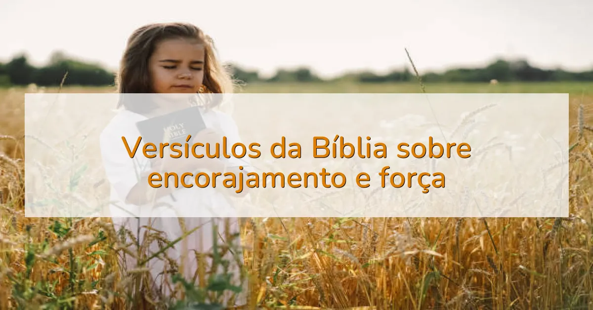 Versículos da Bíblia sobre encorajamento e força