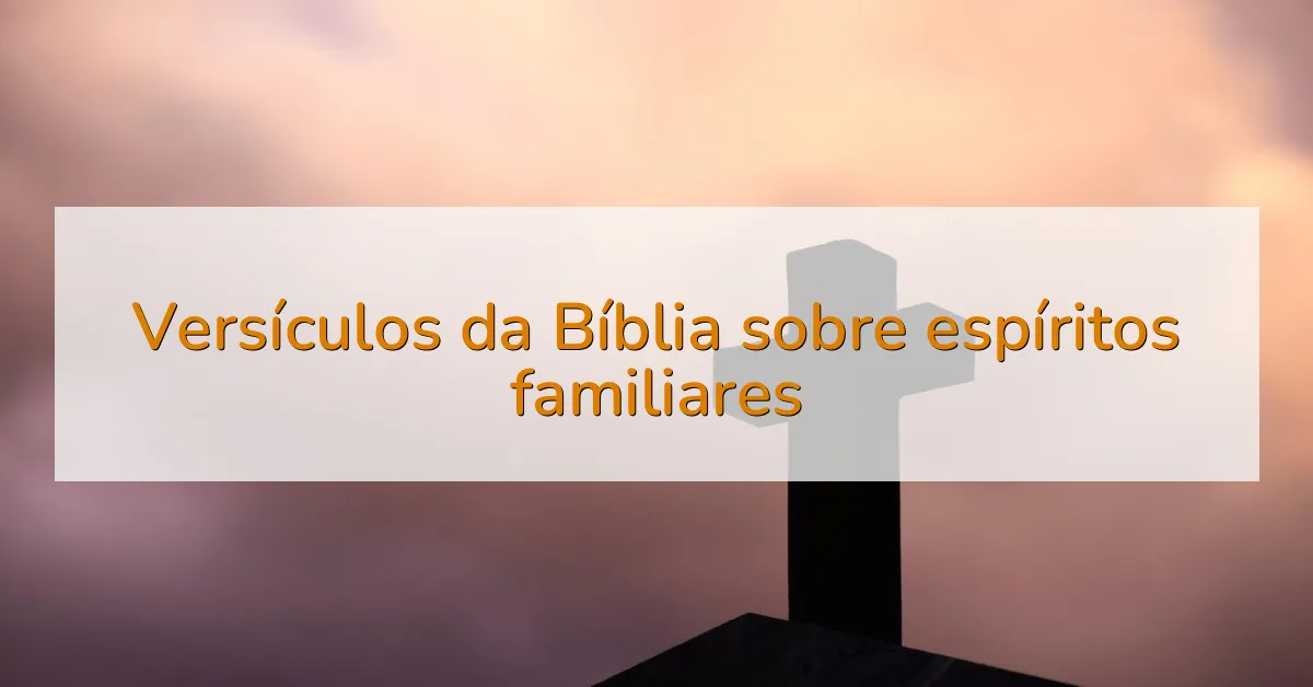 Versículos da Bíblia sobre espíritos familiares