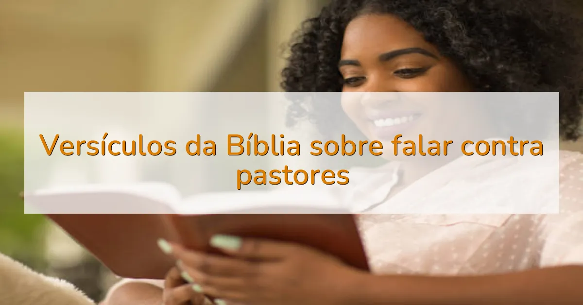Versículos da Bíblia sobre falar contra pastores