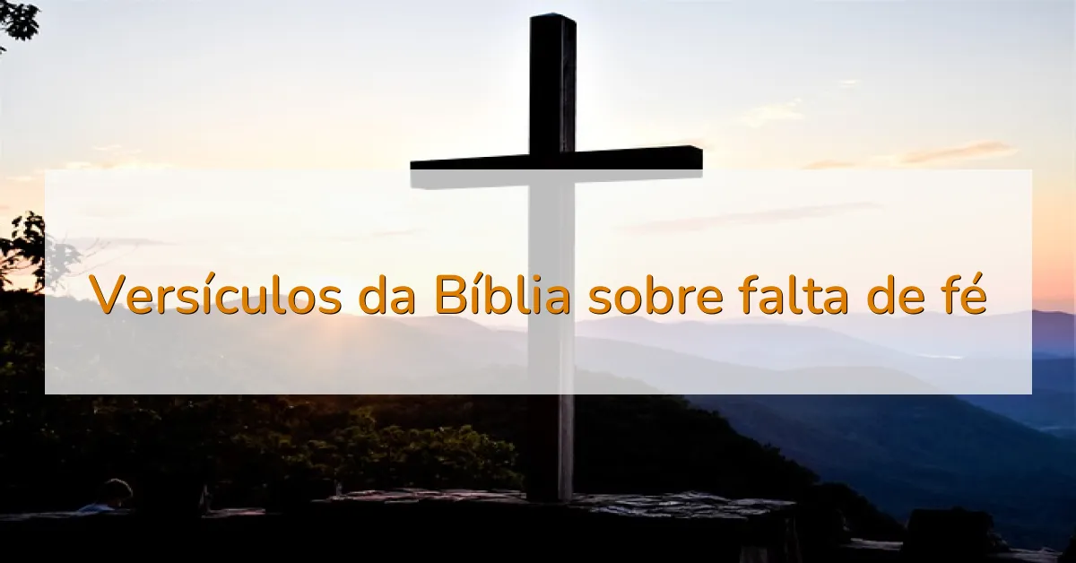Versículos da Bíblia sobre falta de fé