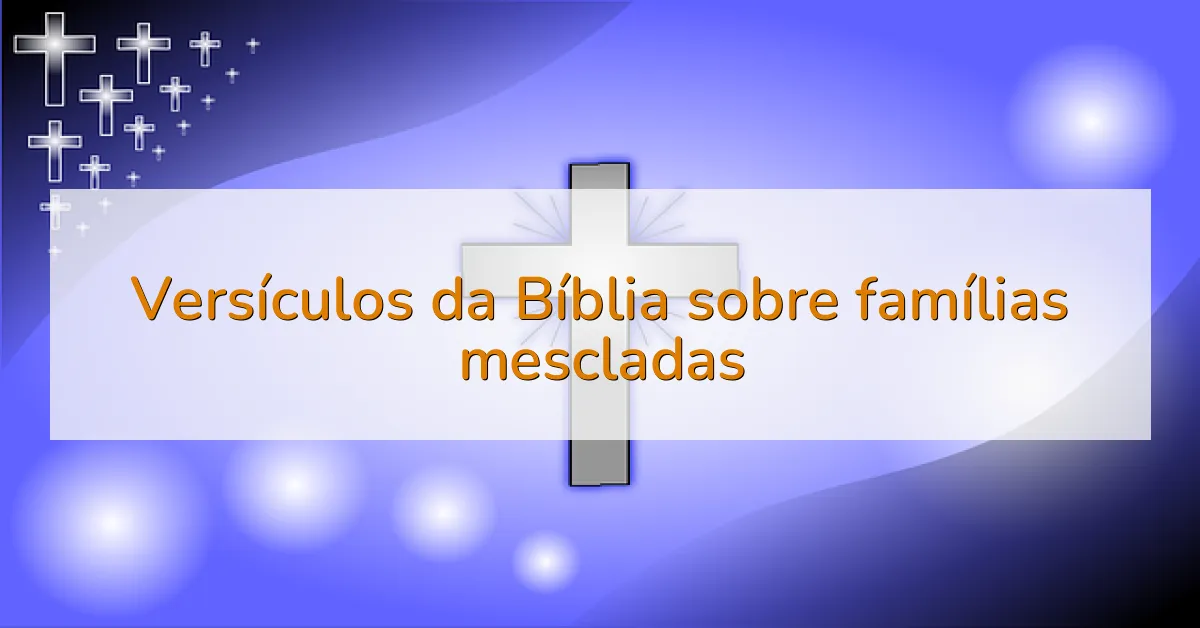 Versículos da Bíblia sobre famílias mescladas