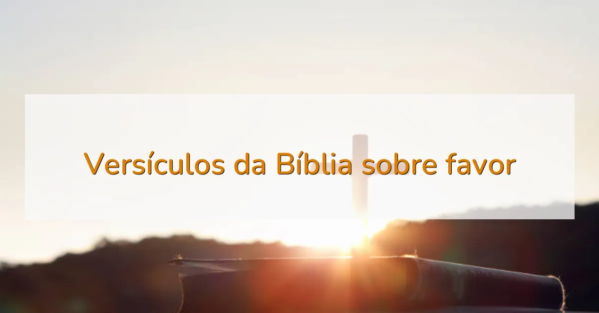 Versículos da Bíblia sobre favor