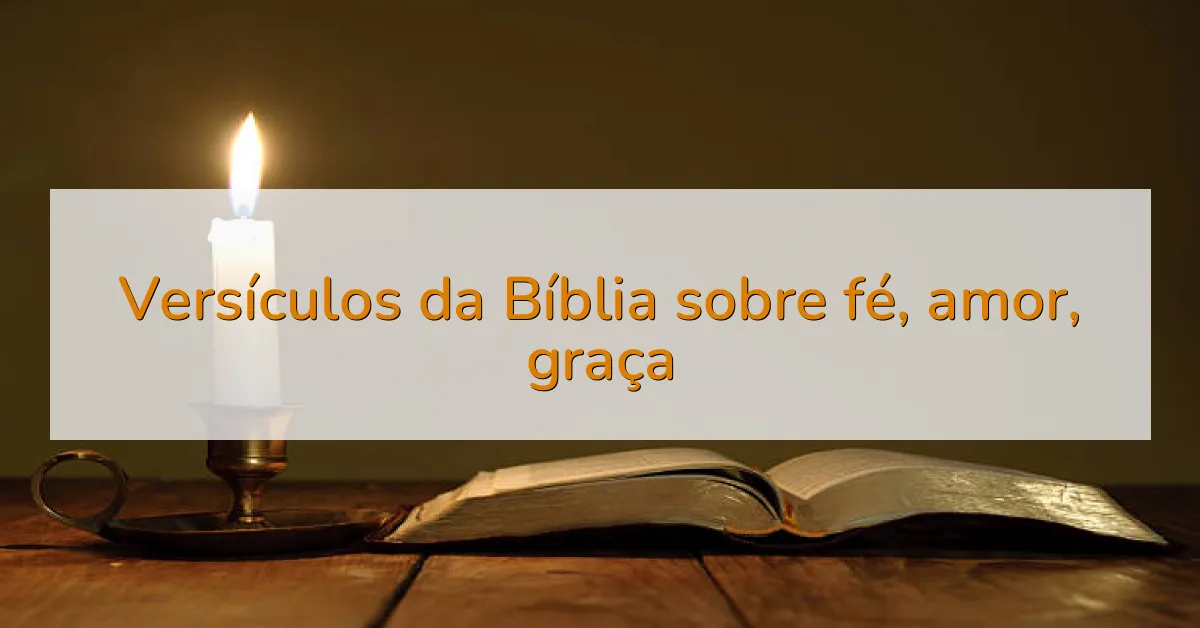 Versículos da Bíblia sobre fé, amor, graça