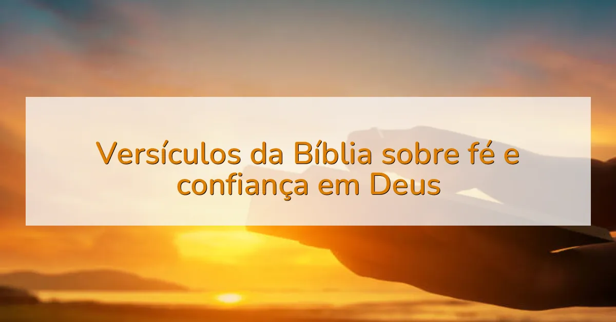 Versículos da Bíblia sobre fé e confiança em Deus