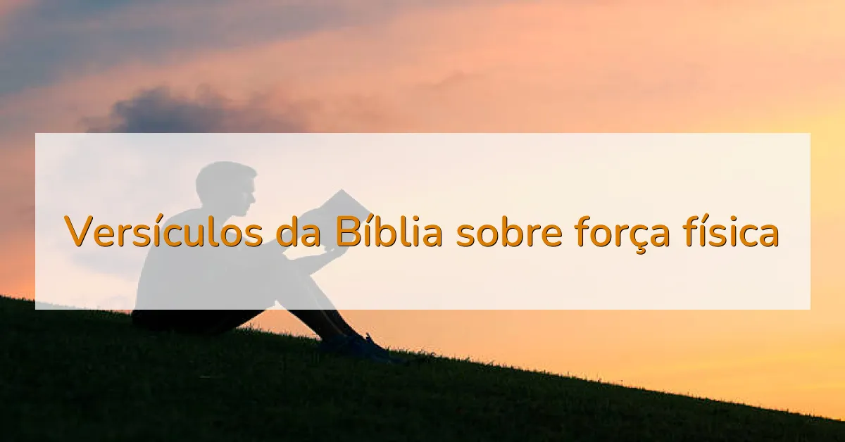 Versículos da Bíblia sobre força física