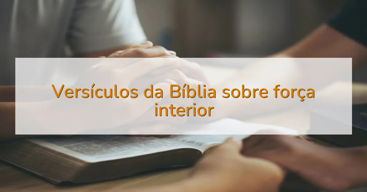 Versículos da Bíblia sobre força interior