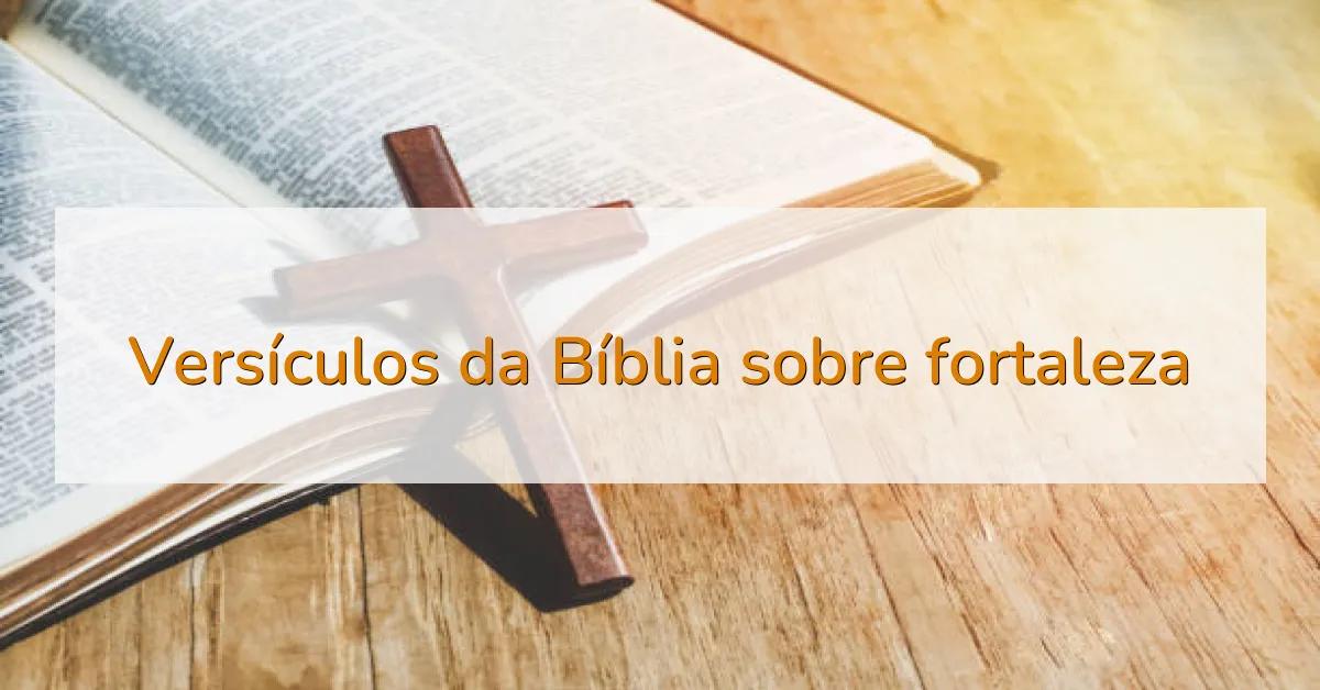 Versículos da Bíblia sobre fortaleza