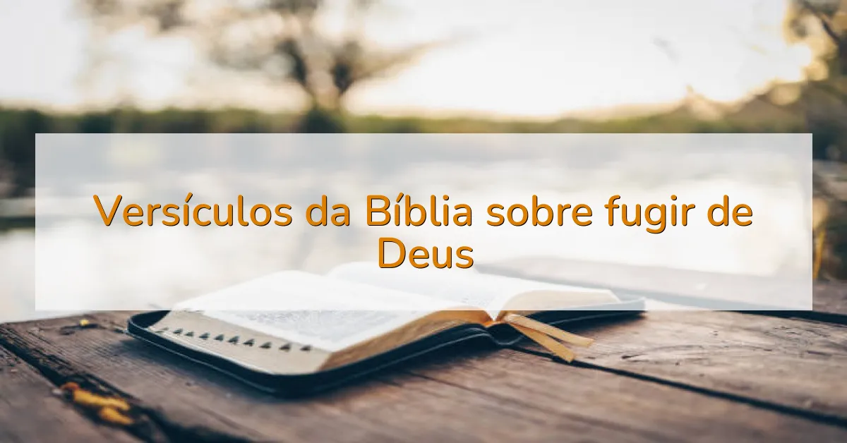 Versículos da Bíblia sobre fugir de Deus