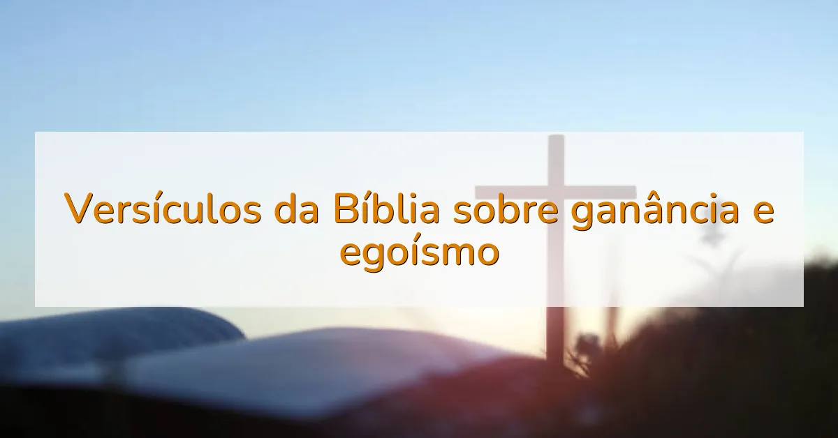 Versículos da Bíblia sobre ganância e egoísmo