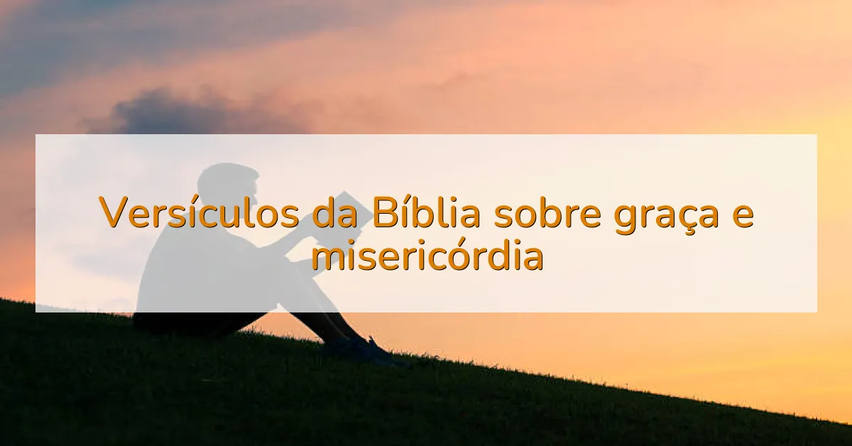 Versículos da Bíblia sobre graça e misericórdia