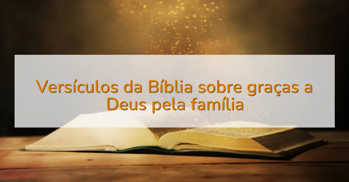 Versículos da Bíblia sobre graças a Deus pela família