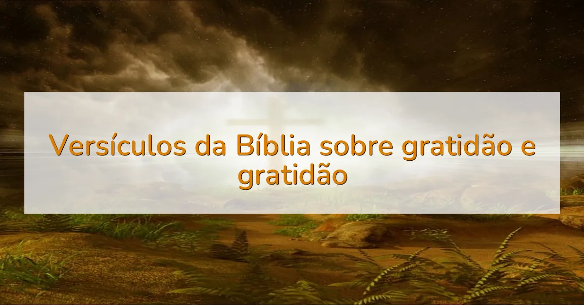 Versículos da Bíblia sobre gratidão e gratidão