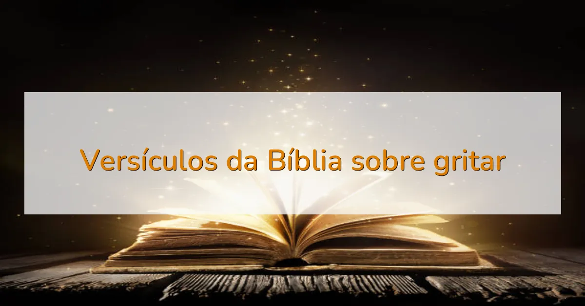 Versículos da Bíblia sobre gritar