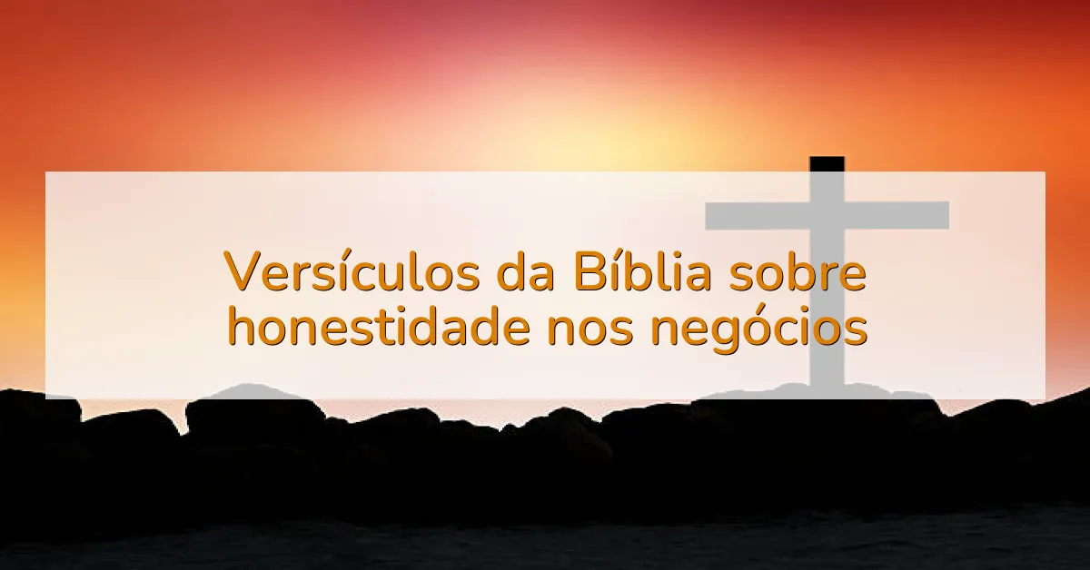 Versículos da Bíblia sobre honestidade nos negócios