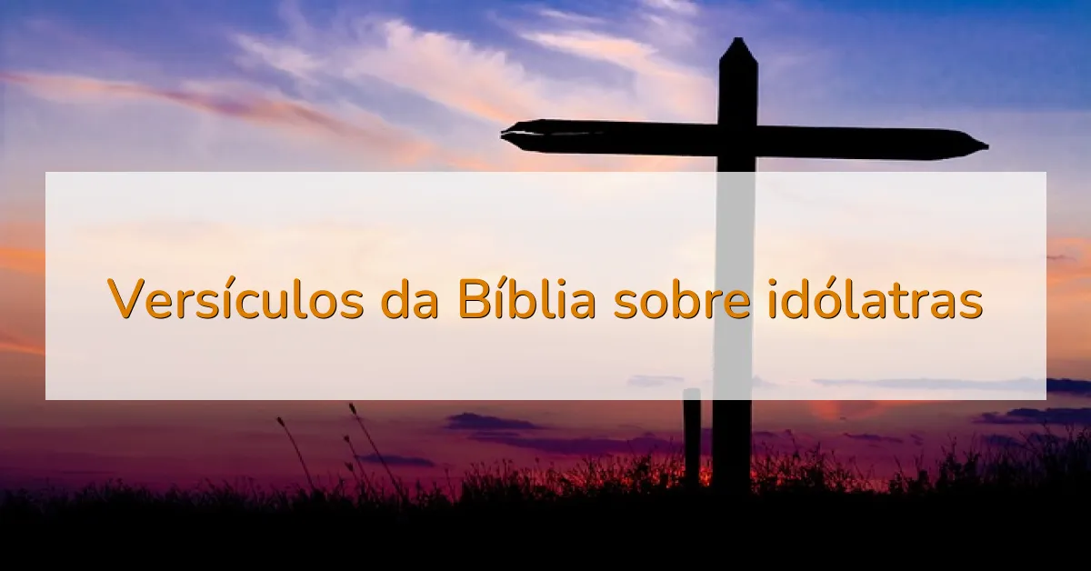 Versículos da Bíblia sobre idólatras