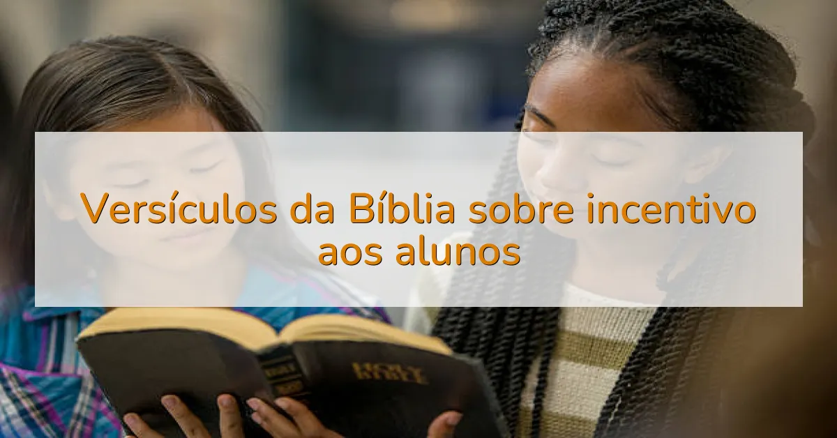 Versículos da Bíblia sobre incentivo aos alunos
