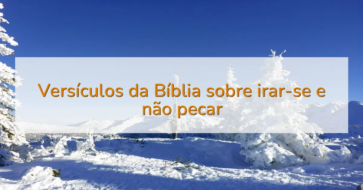 Versículos da Bíblia sobre irar-se e não pecar