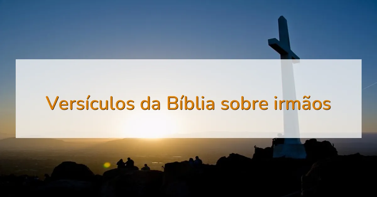 Versículos da Bíblia sobre irmãos