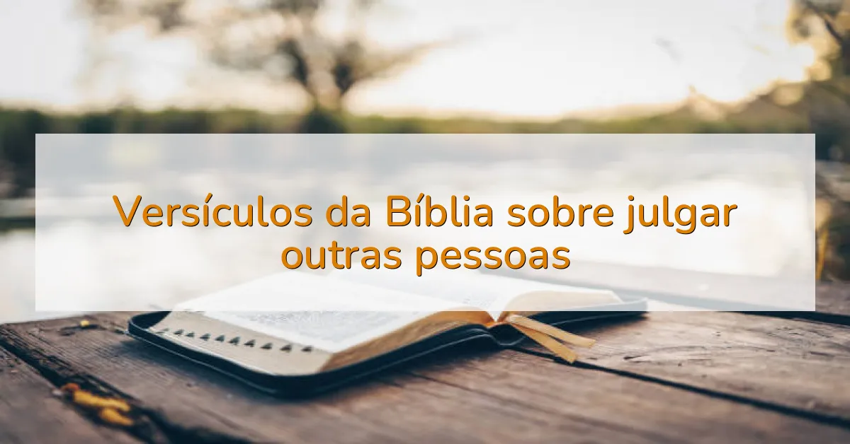 Versículos da Bíblia sobre julgar outras pessoas