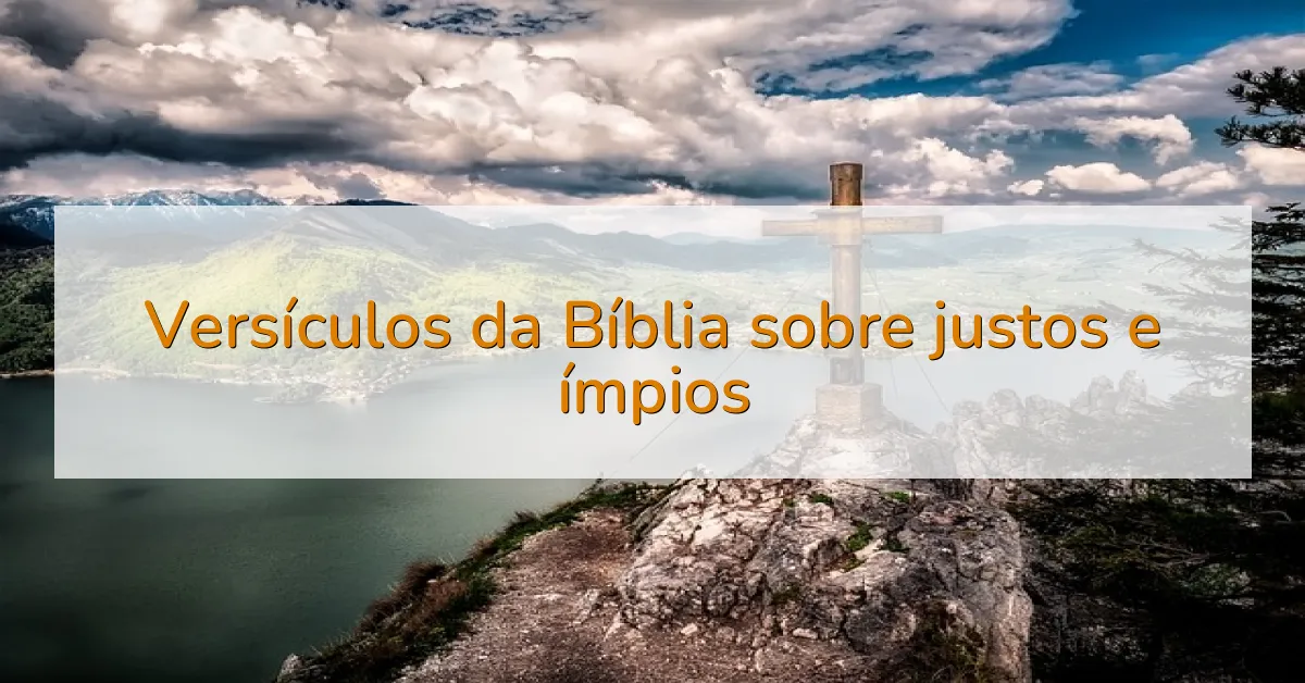 Versículos da Bíblia sobre justos e ímpios