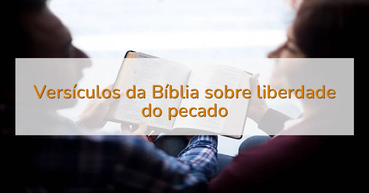 Versículos da Bíblia sobre liberdade do pecado