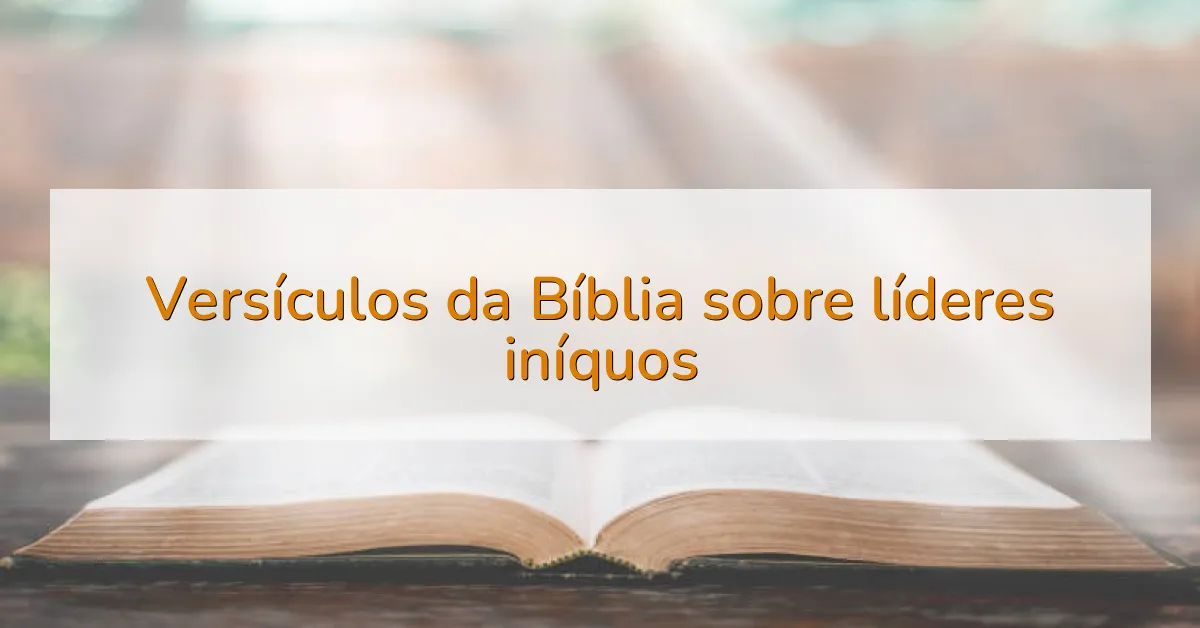 Versículos da Bíblia sobre líderes iníquos