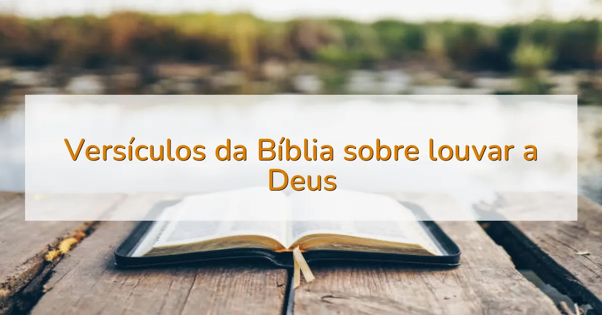 Versículos da Bíblia sobre louvar a Deus