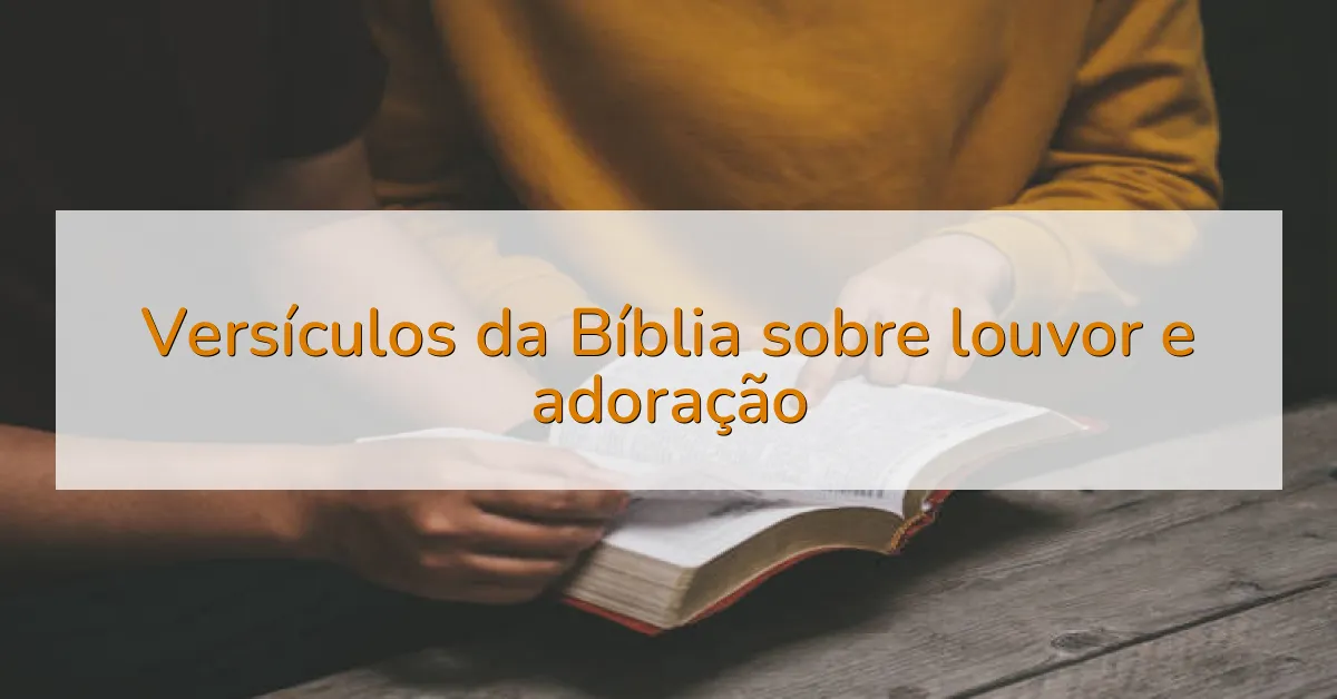 Versículos da Bíblia sobre louvor e adoração