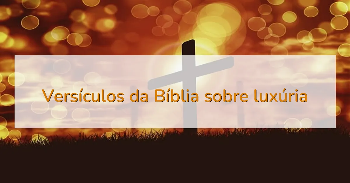 Versículos da Bíblia sobre luxúria