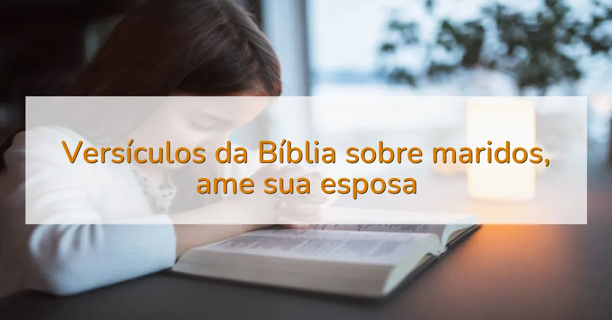 Versículos da Bíblia sobre maridos, ame sua esposa