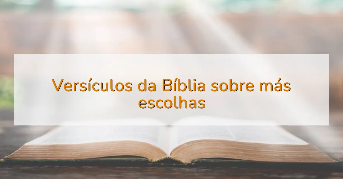 Versículos da Bíblia sobre más escolhas