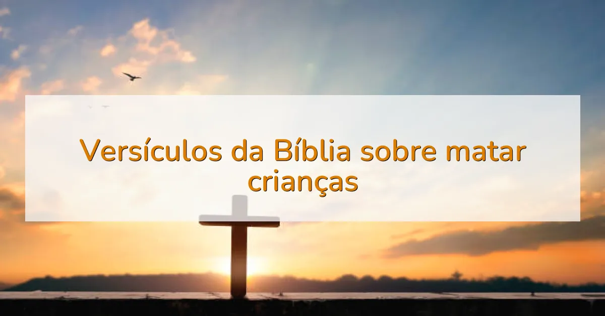 Versículos da Bíblia sobre matar crianças