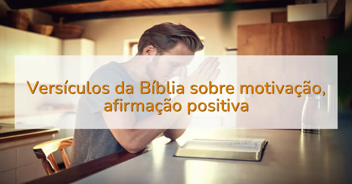 Versículos da Bíblia sobre motivação, afirmação positiva