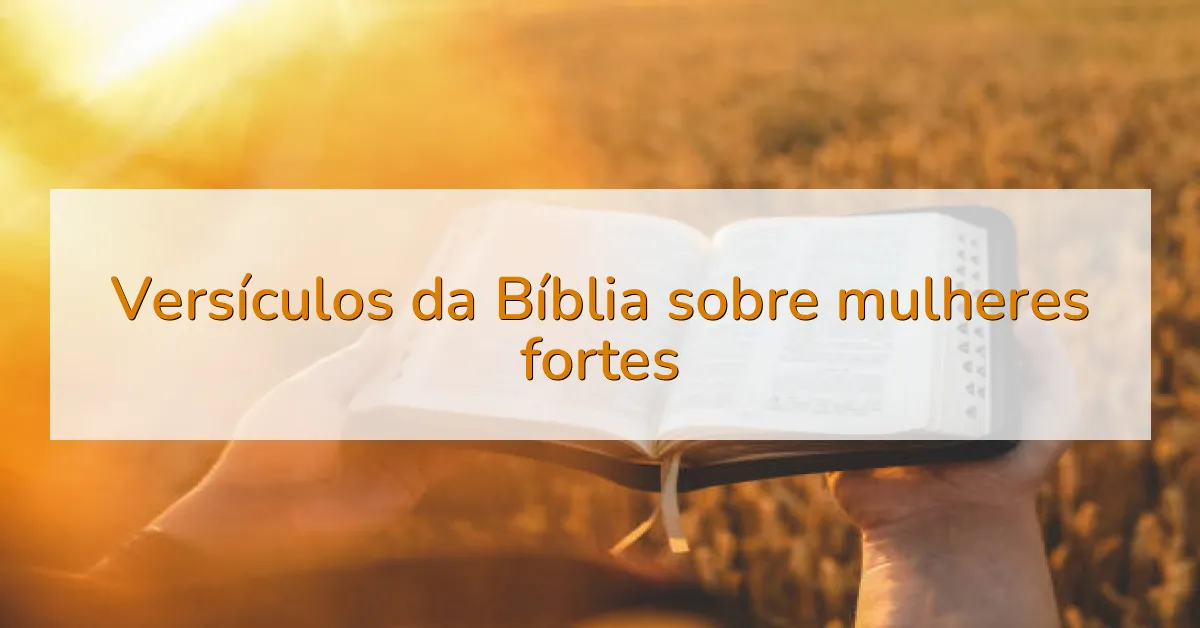 Versículos da Bíblia sobre mulheres fortes
