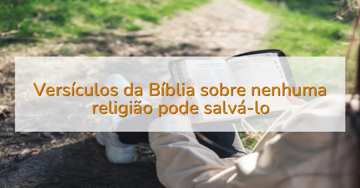 Versículos da Bíblia sobre nenhuma religião pode salvá-lo
