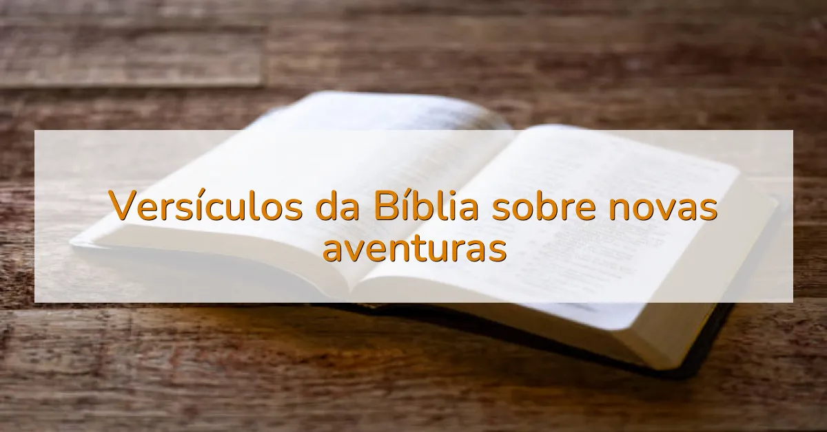 Versículos da Bíblia sobre novas aventuras