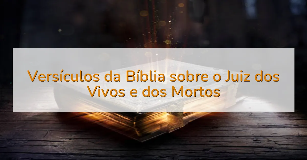 Versículos da Bíblia sobre o Juiz dos Vivos e dos Mortos