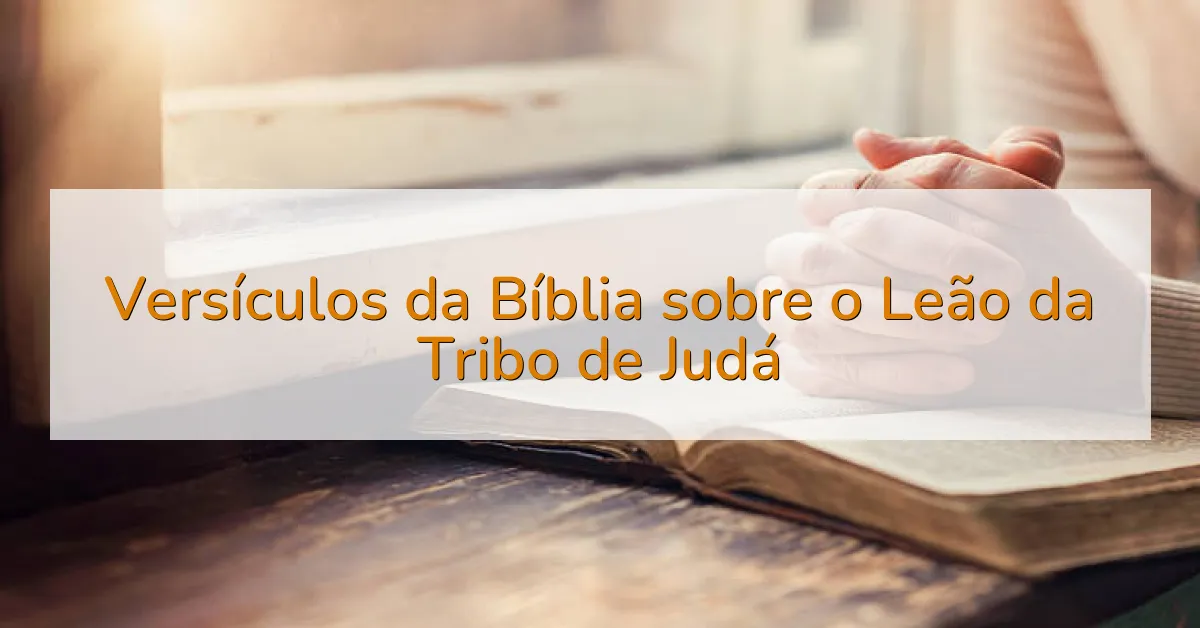 Versículos da Bíblia sobre o Leão da Tribo de Judá