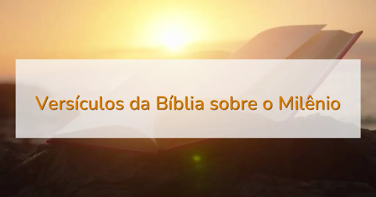 Versículos da Bíblia sobre o Milênio