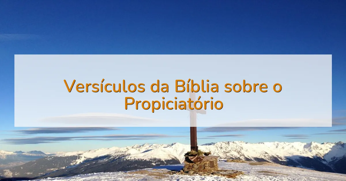 Versículos da Bíblia sobre o Propiciatório